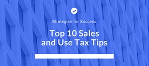 Top 10 Sales & Use Tax Tips