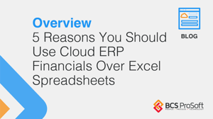 5 Reasons You Should Use a Cloud ERP System Vs. Excel Spreadsheets